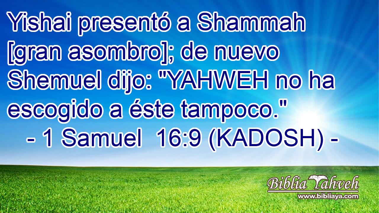  Yishai presentó a Shammah [gran asombro]; de nuevo Shemuel dijo: 
