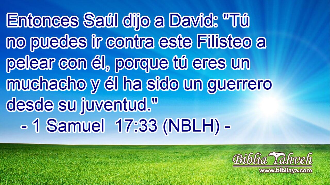  Entonces Saúl dijo a David: 