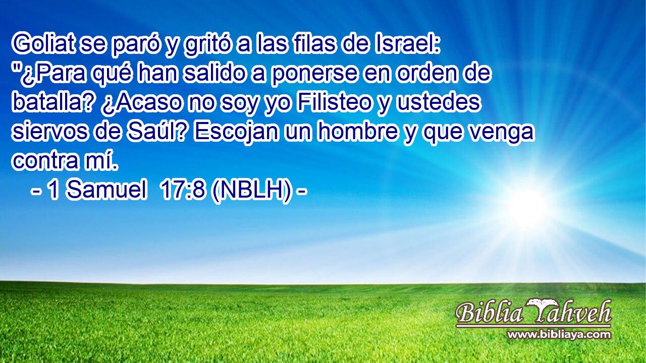  Goliat se paró y gritó a las filas de Israel: 