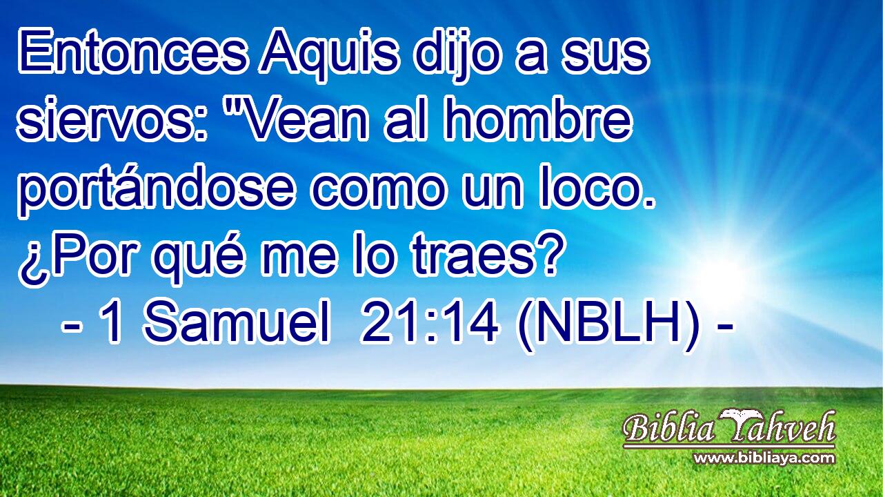  Entonces Aquis dijo a sus siervos: 