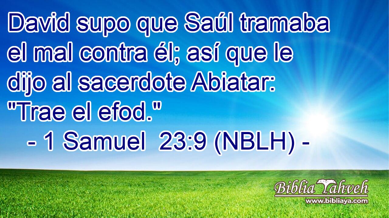  David supo que Saúl tramaba el mal contra él; así que le dijo al sacerdote Abiatar: 