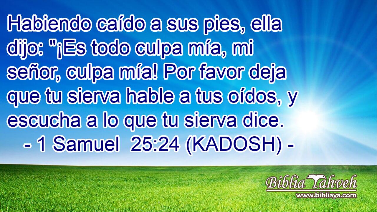  Habiendo caído a sus pies, ella dijo: 