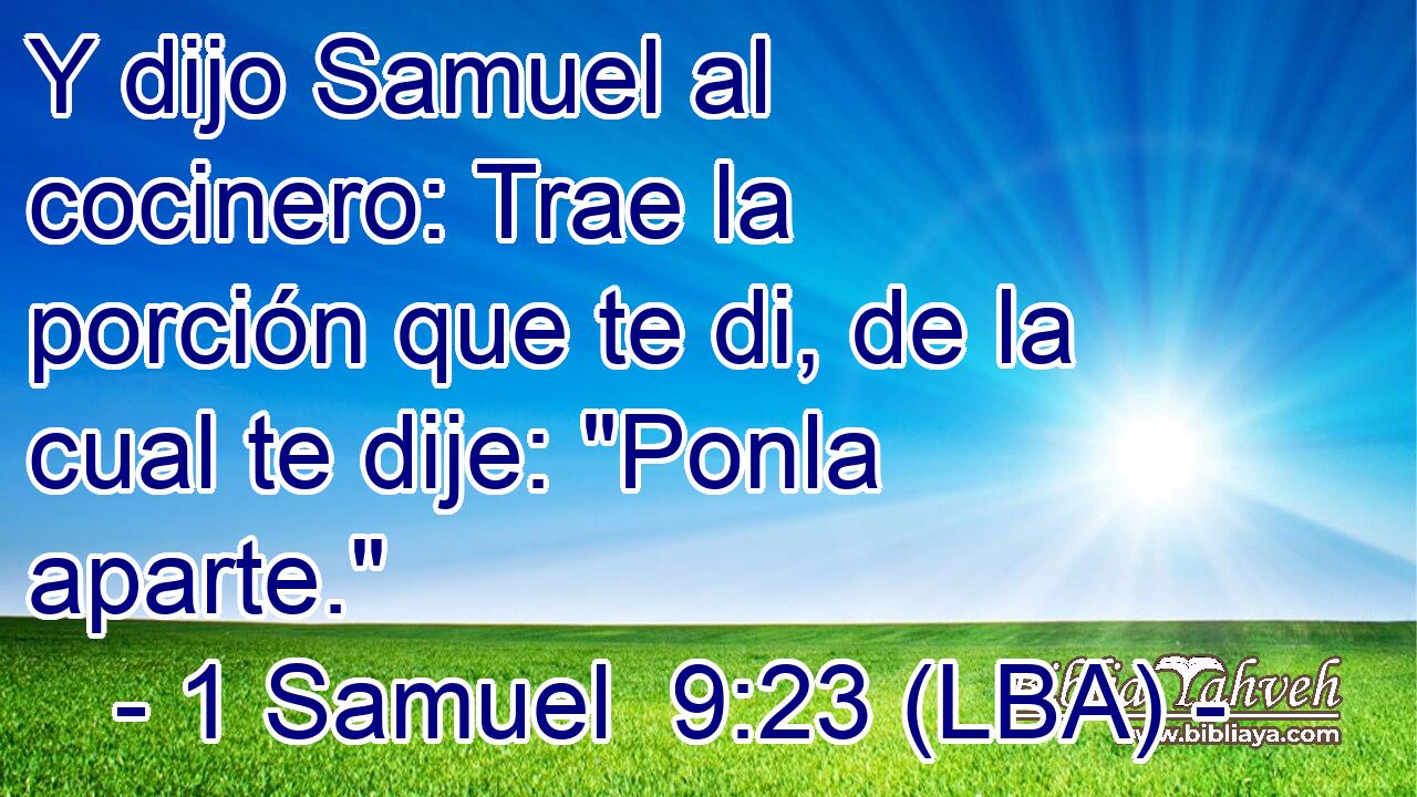 Y dijo Samuel al cocinero: Trae la porción que te di, de la cual te dije: 