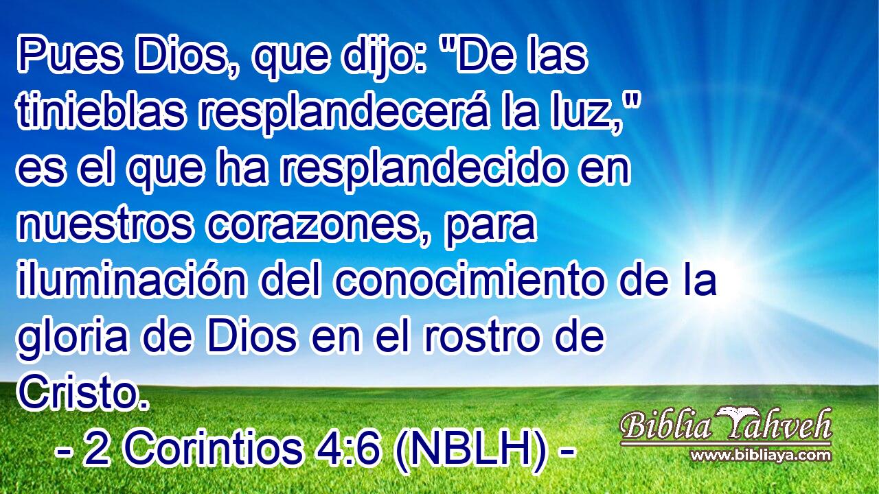  Pues Dios, que dijo: 
