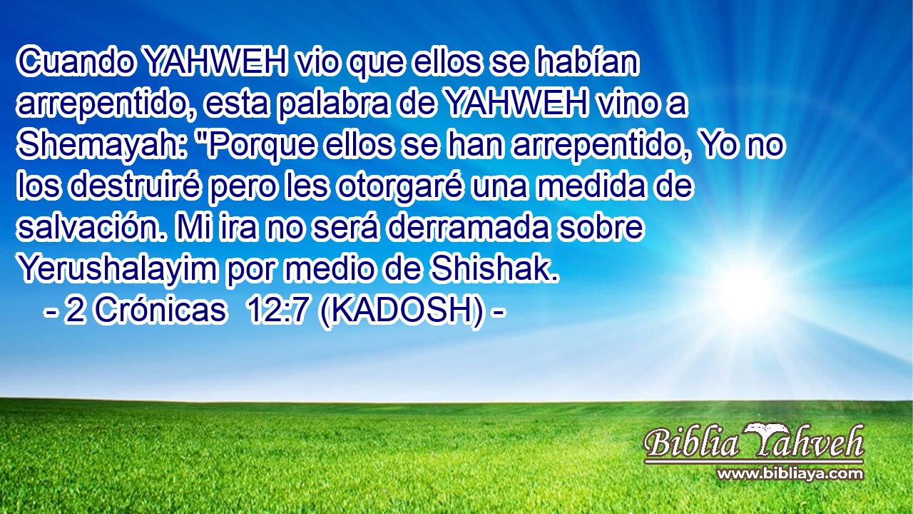  Cuando YAHWEH vio que ellos se habían arrepentido, esta palabra de YAHWEH vino a Shemayah: 