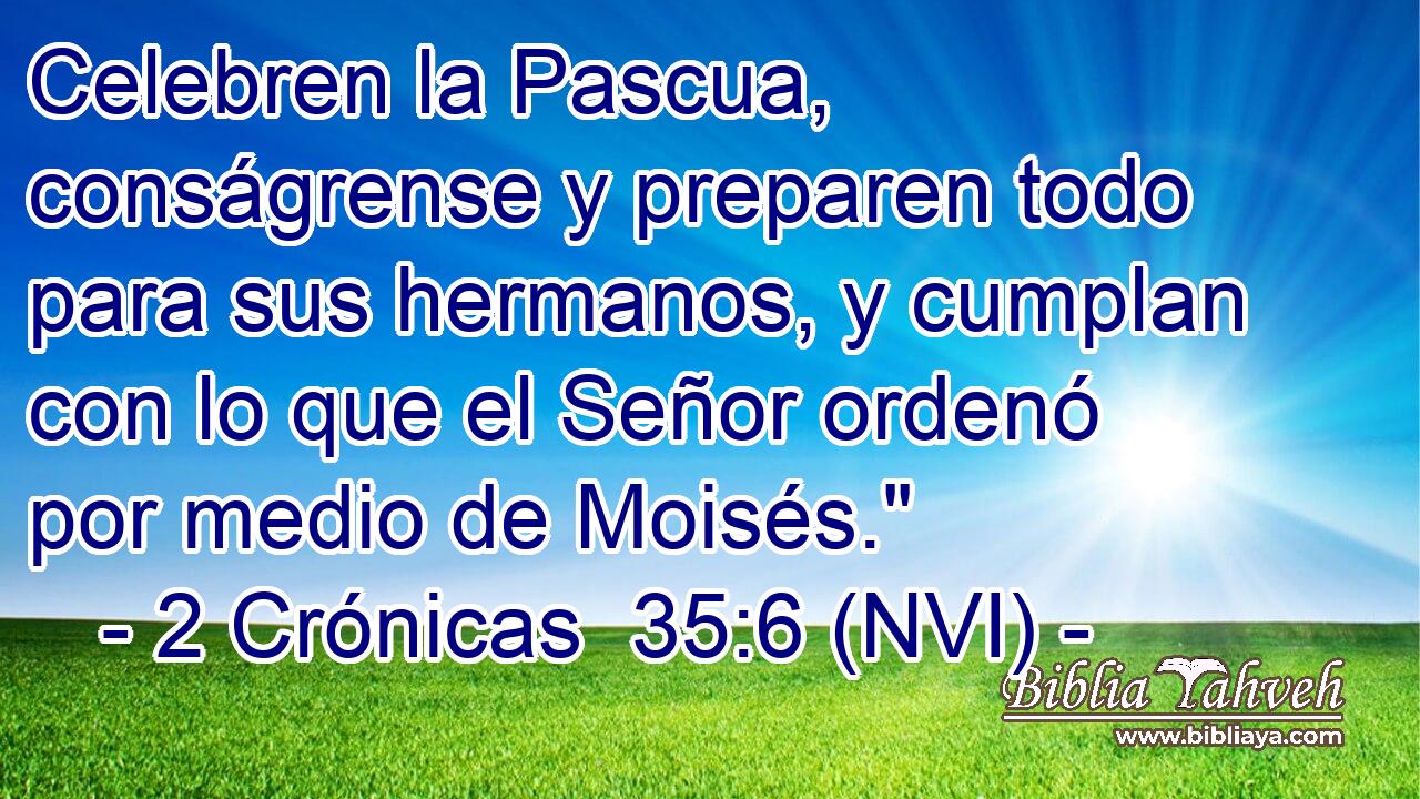  Celebren la Pascua, conságrense y preparen todo para sus hermanos, y cumplan con lo que el Señor ordenó por medio de Moisés.