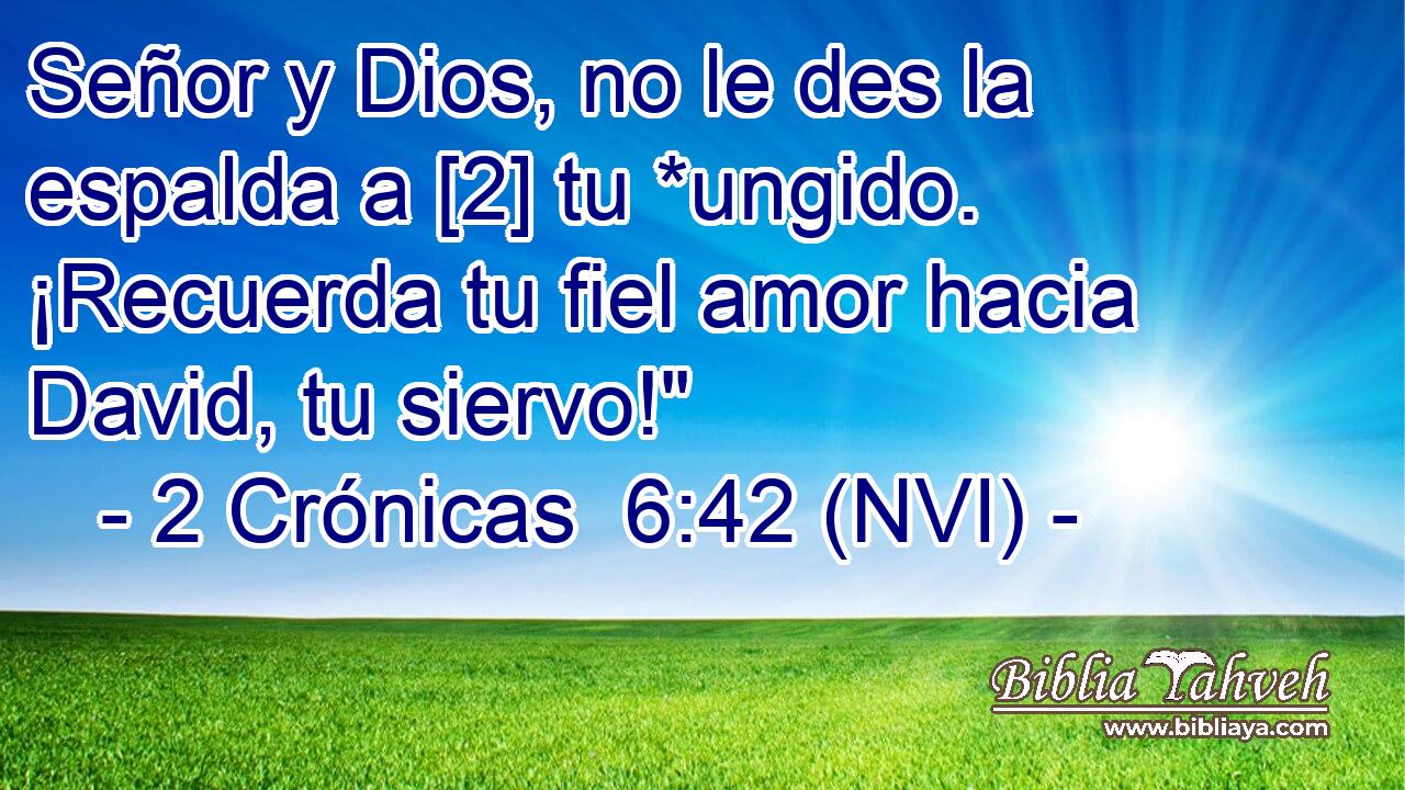  Señor y Dios, no le des la espalda a [2] tu *ungido. ¡Recuerda tu fiel amor hacia David, tu siervo!