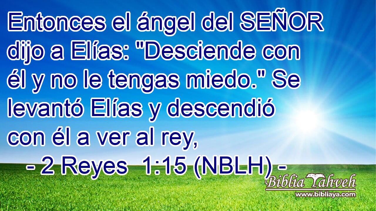  Entonces el ángel del SEÑOR dijo a Elías: 