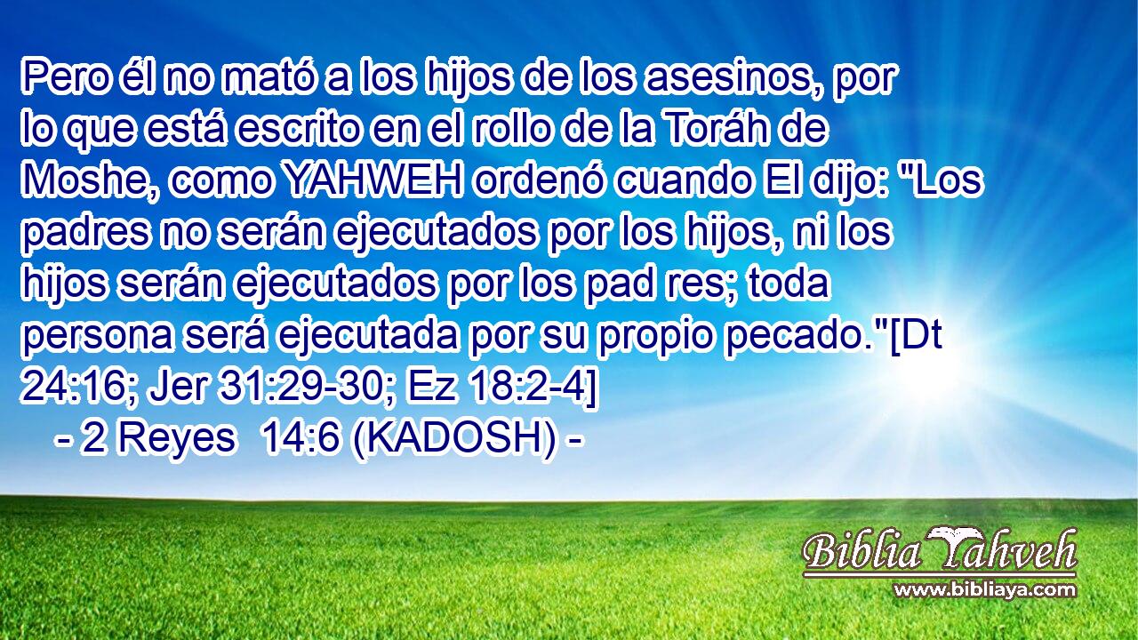  Pero él no mató a los hijos de los asesinos, por lo que está escrito en el rollo de la Toráh de Moshe, como YAHWEH ordenó cuando El dijo: 
