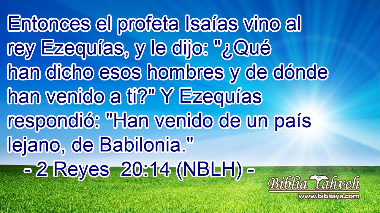  Entonces el profeta Isaías vino al rey Ezequías, y le dijo: 