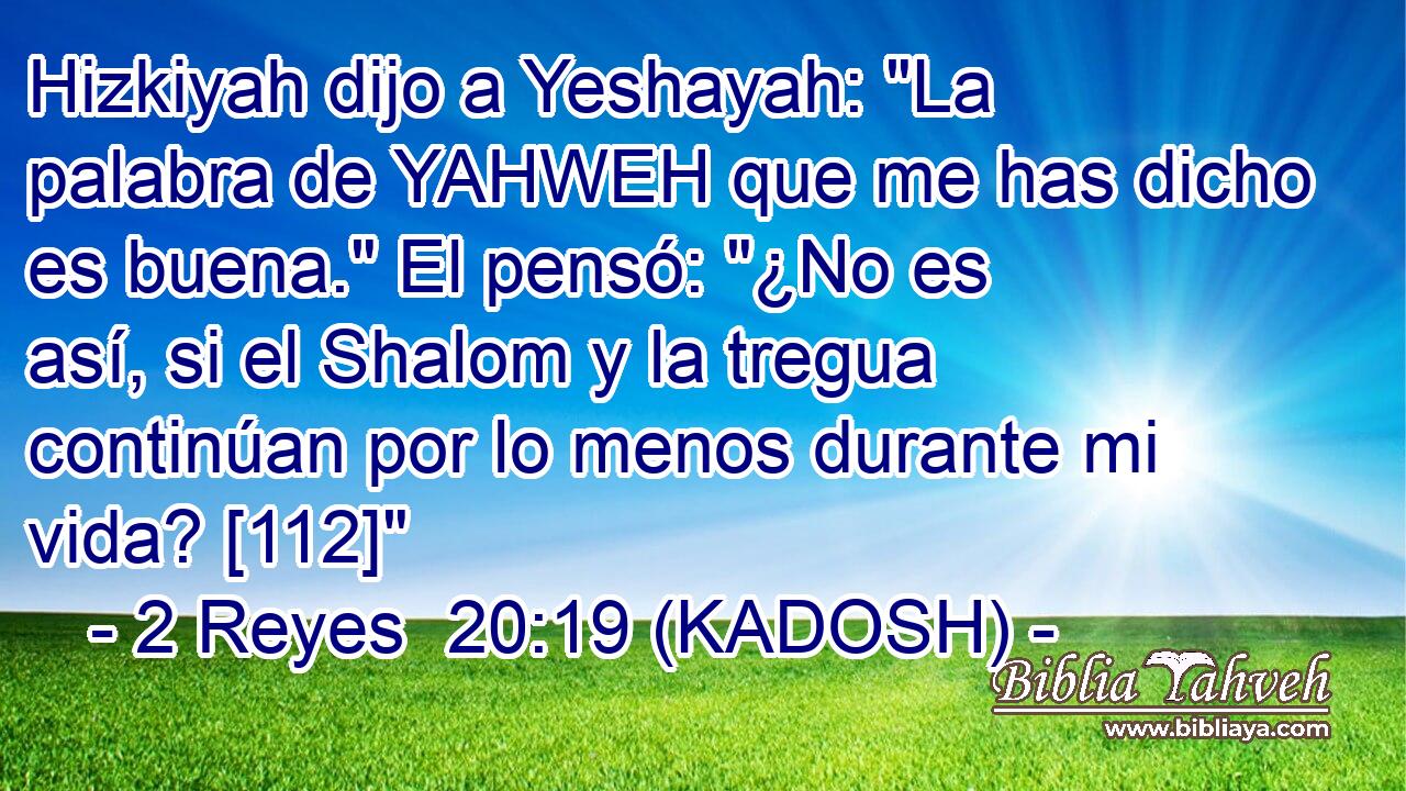  Hizkiyah dijo a Yeshayah: 