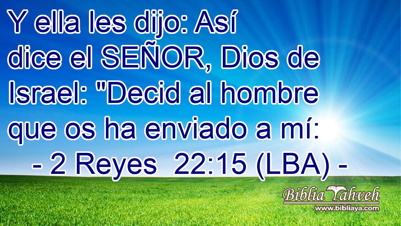 Y ella les dijo: Así dice el SEÑOR, Dios de Israel: 