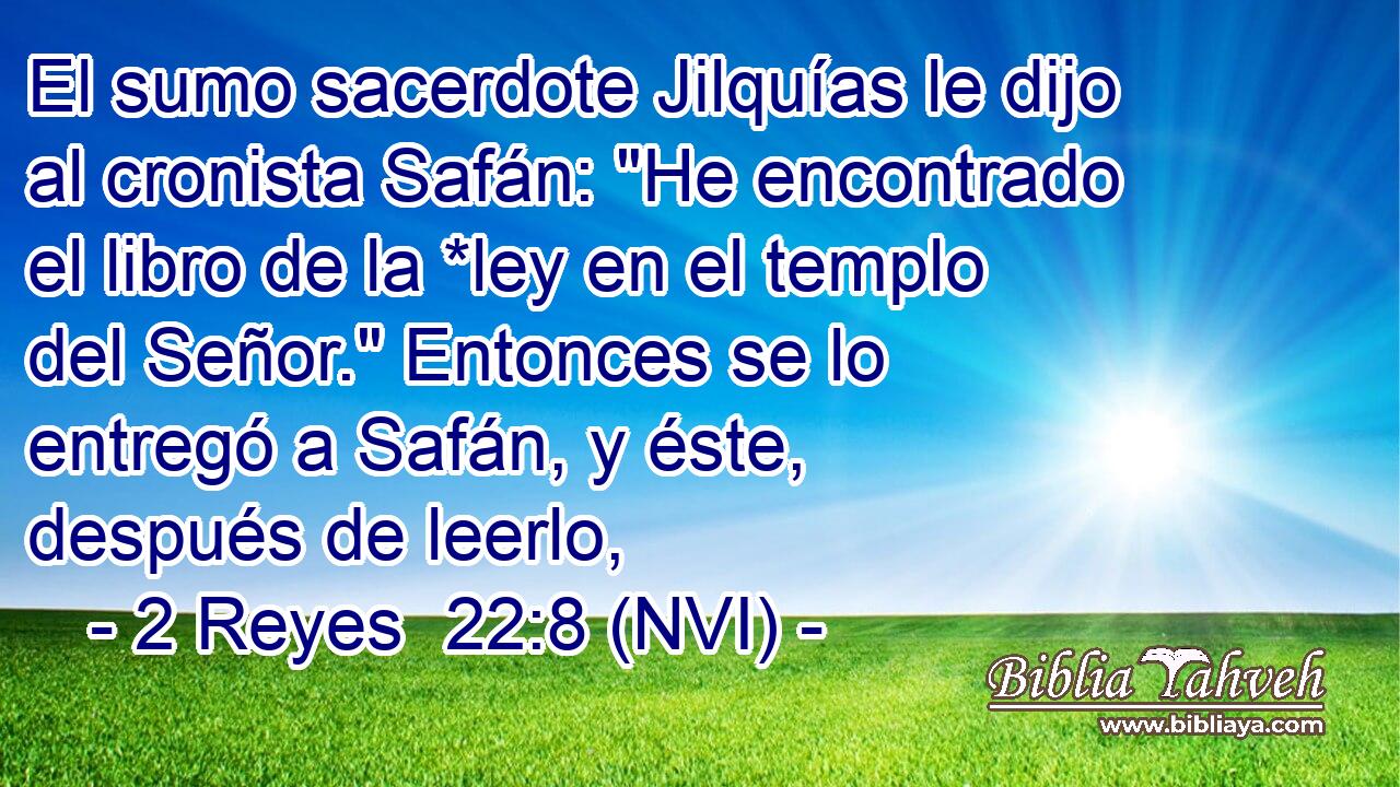  El sumo sacerdote Jilquías le dijo al cronista Safán: 