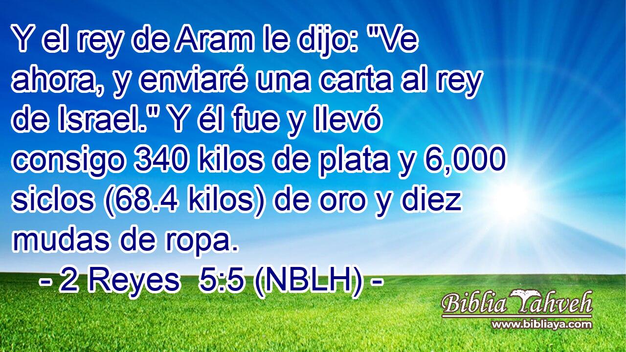  Y el rey de Aram le dijo: 