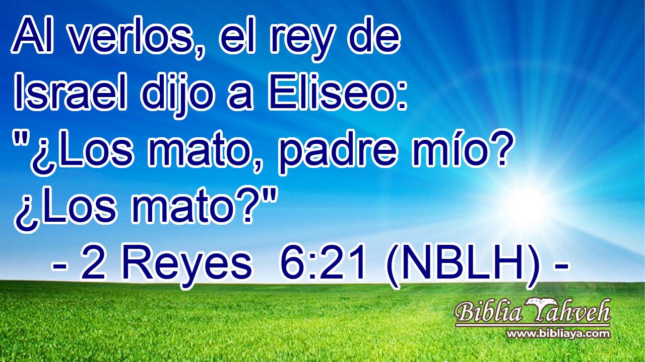  Al verlos, el rey de Israel dijo a Eliseo: 