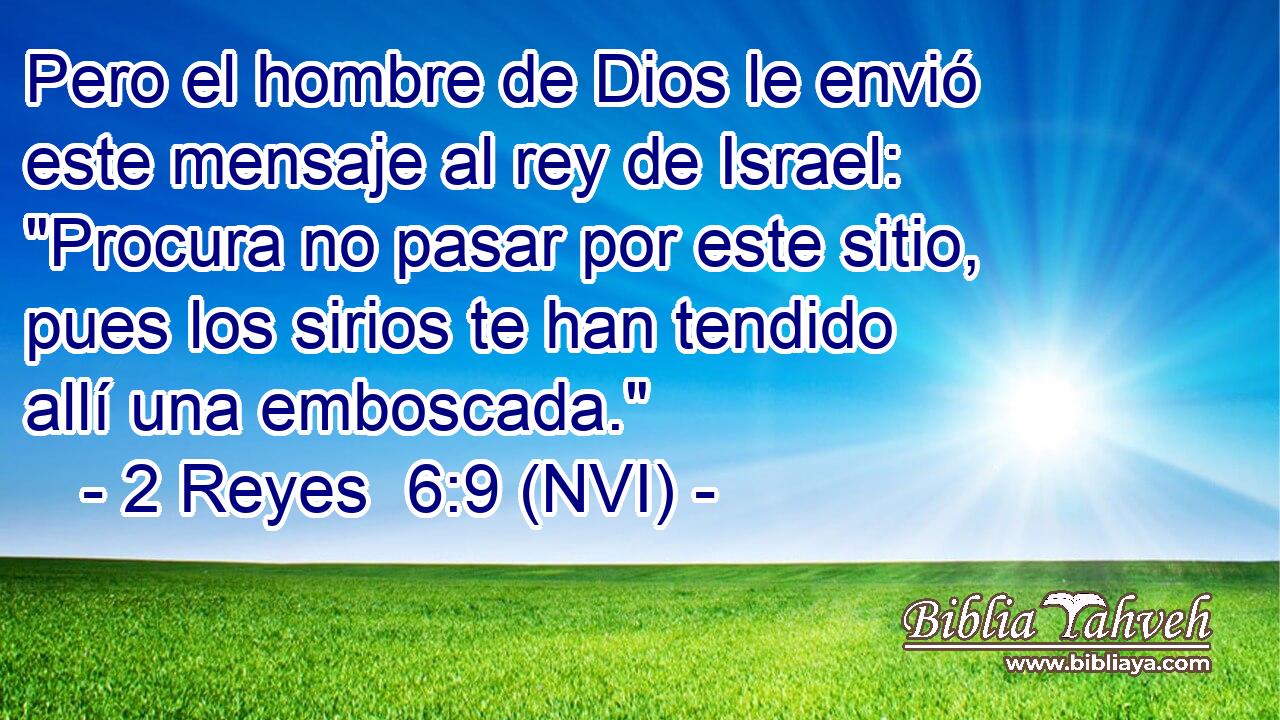  Pero el hombre de Dios le envió este mensaje al rey de Israel: 