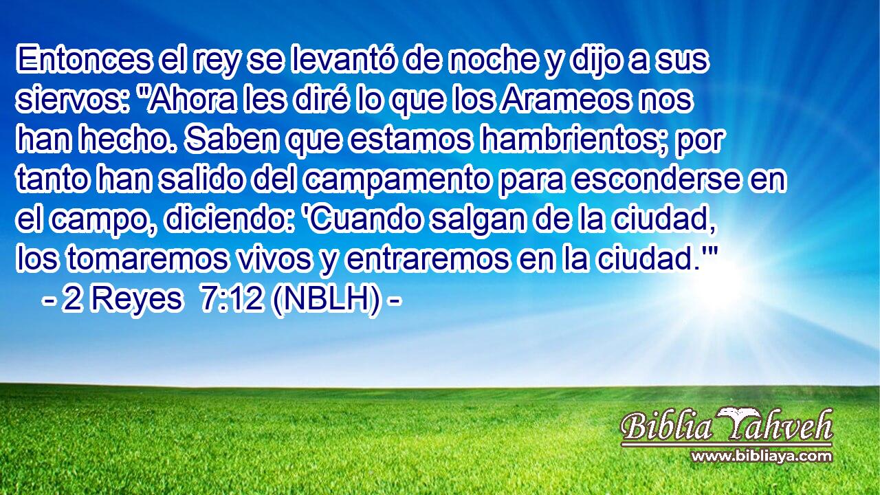  Entonces el rey se levantó de noche y dijo a sus siervos: 