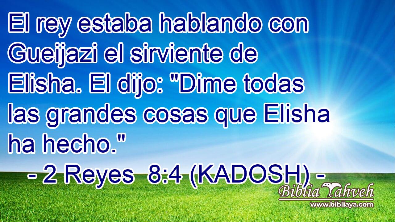  El rey estaba hablando con Gueijazi el sirviente de Elisha. El dijo: 