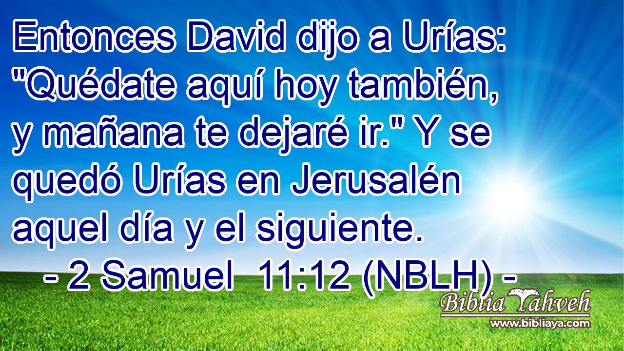  Entonces David dijo a Urías: 