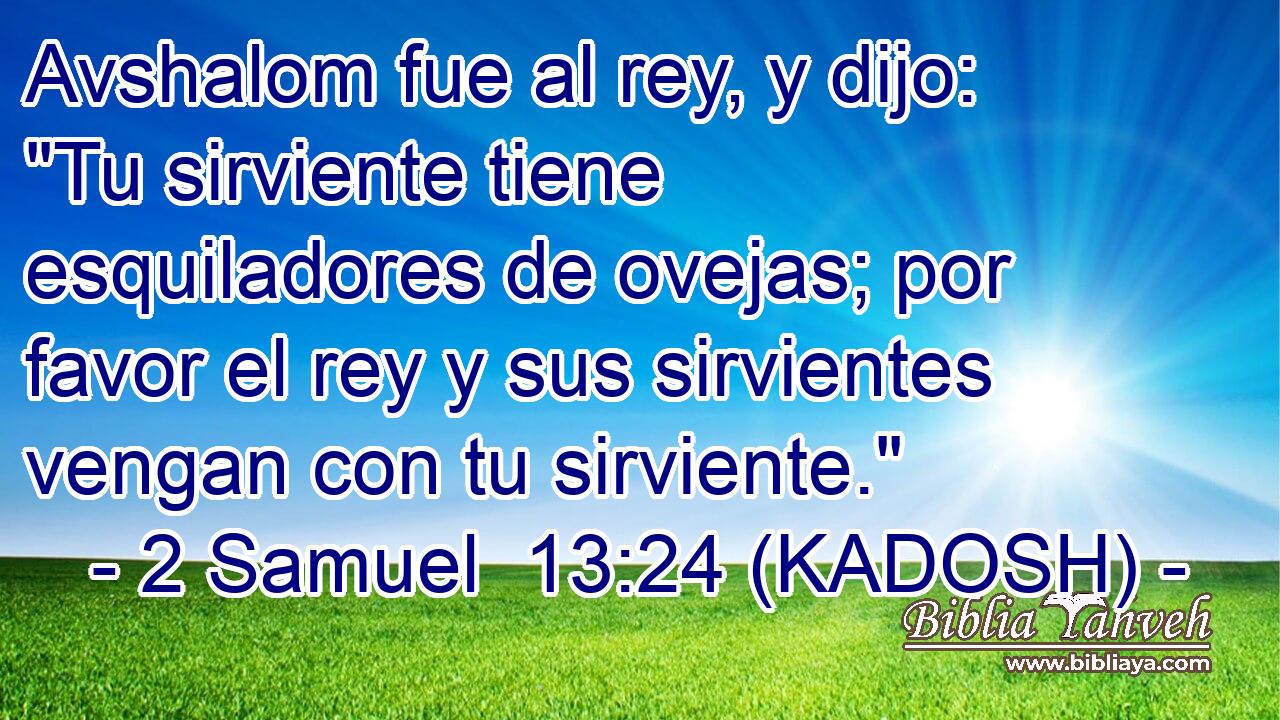  Avshalom fue al rey, y dijo: 