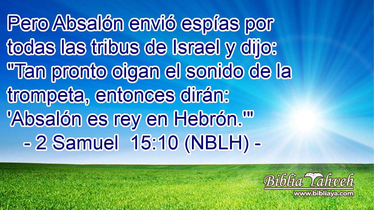  Pero Absalón envió espías por todas las tribus de Israel y dijo: 