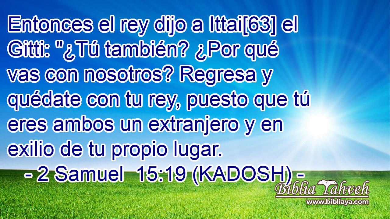  Entonces el rey dijo a Ittai[63] el Gitti: 