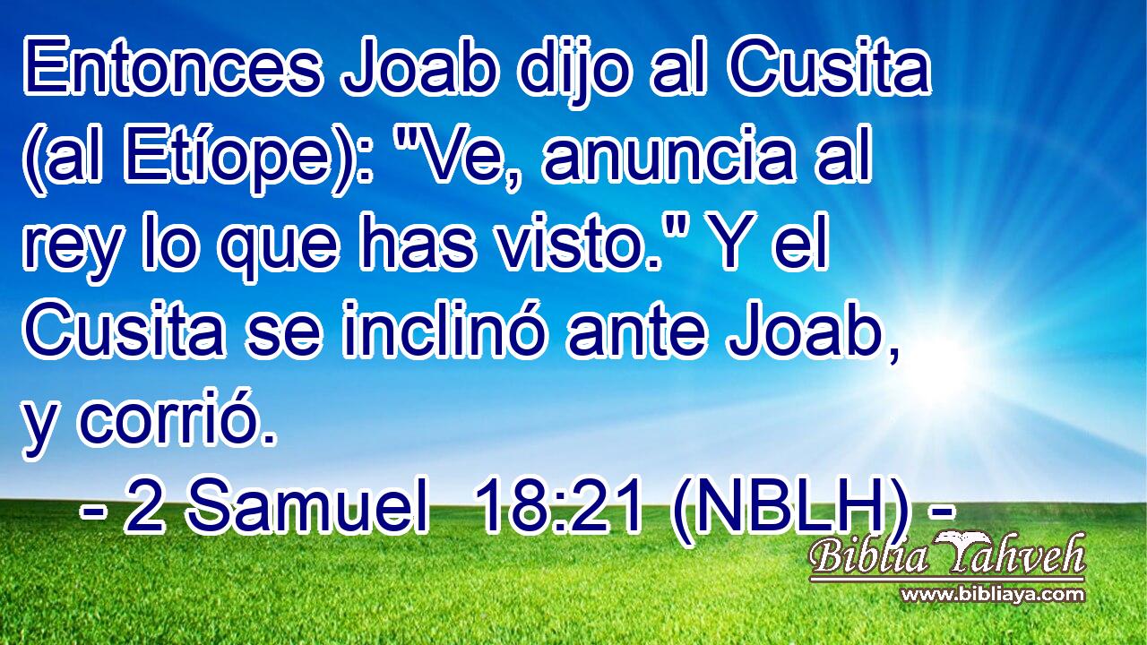  Entonces Joab dijo al Cusita (al Etíope): 