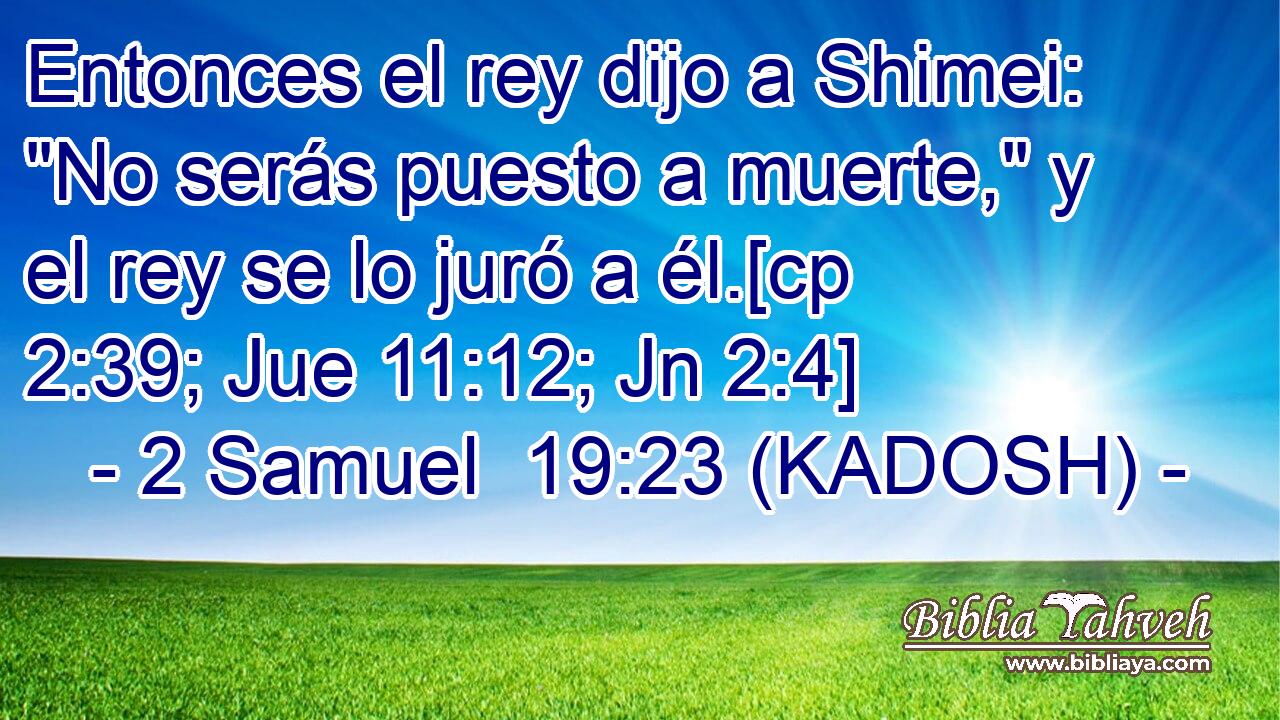  Entonces el rey dijo a Shimei: 