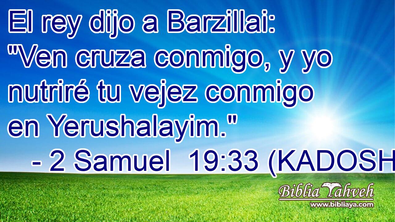  El rey dijo a Barzillai: 