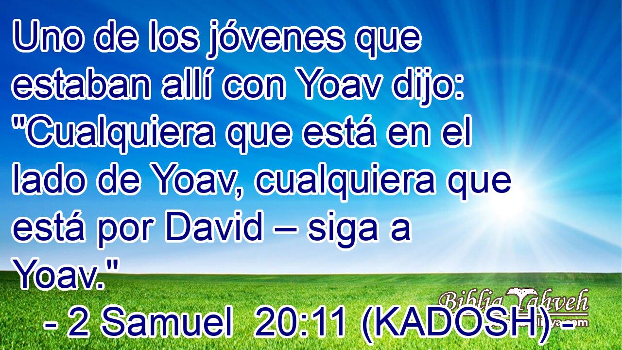  Uno de los jóvenes que estaban allí con Yoav dijo: 