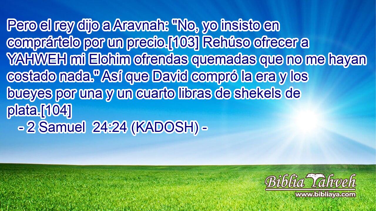  Pero el rey dijo a Aravnah: 