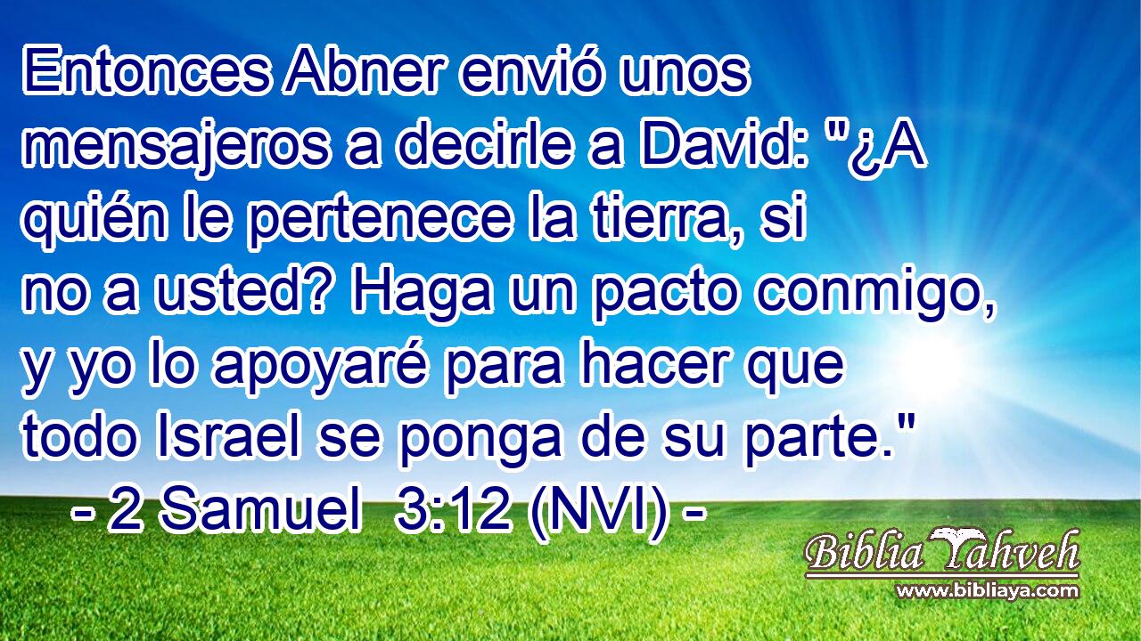  Entonces Abner envió unos mensajeros a decirle a David: 