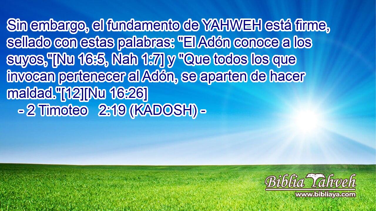  Sin embargo, el fundamento de YAHWEH está firme, sellado con estas palabras: 