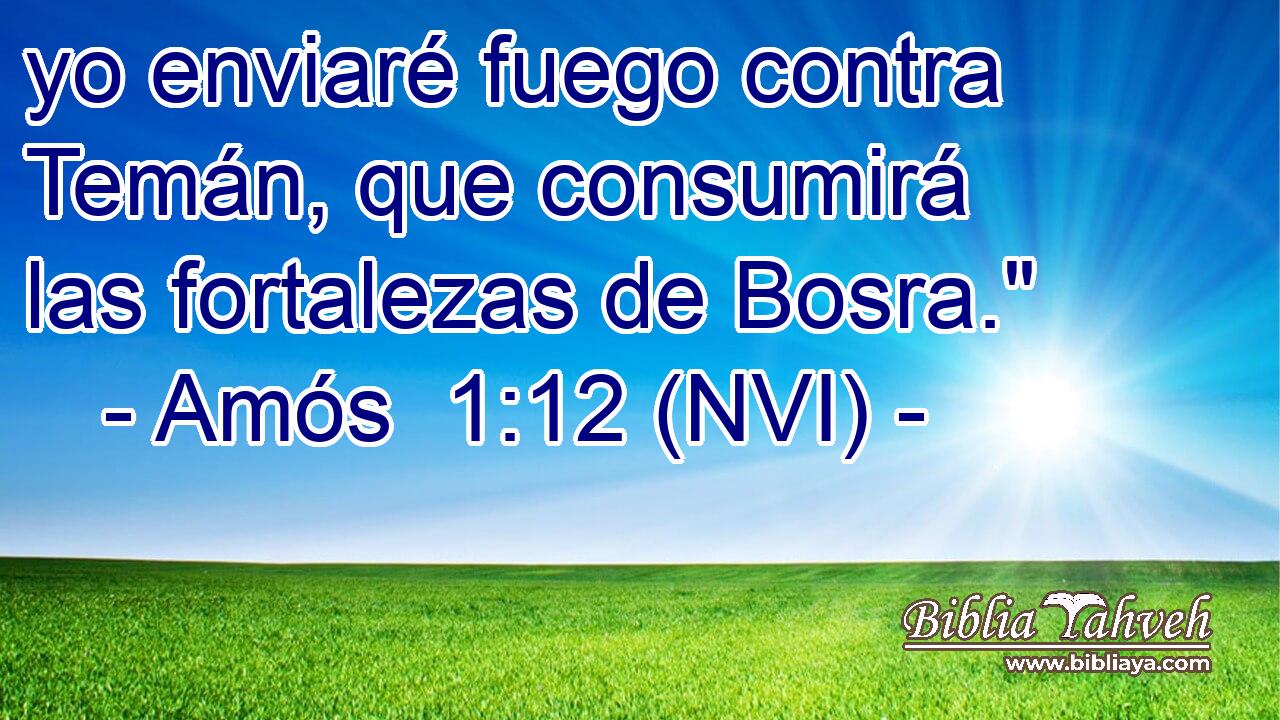  yo enviaré fuego contra Temán, que consumirá las fortalezas de Bosra.
