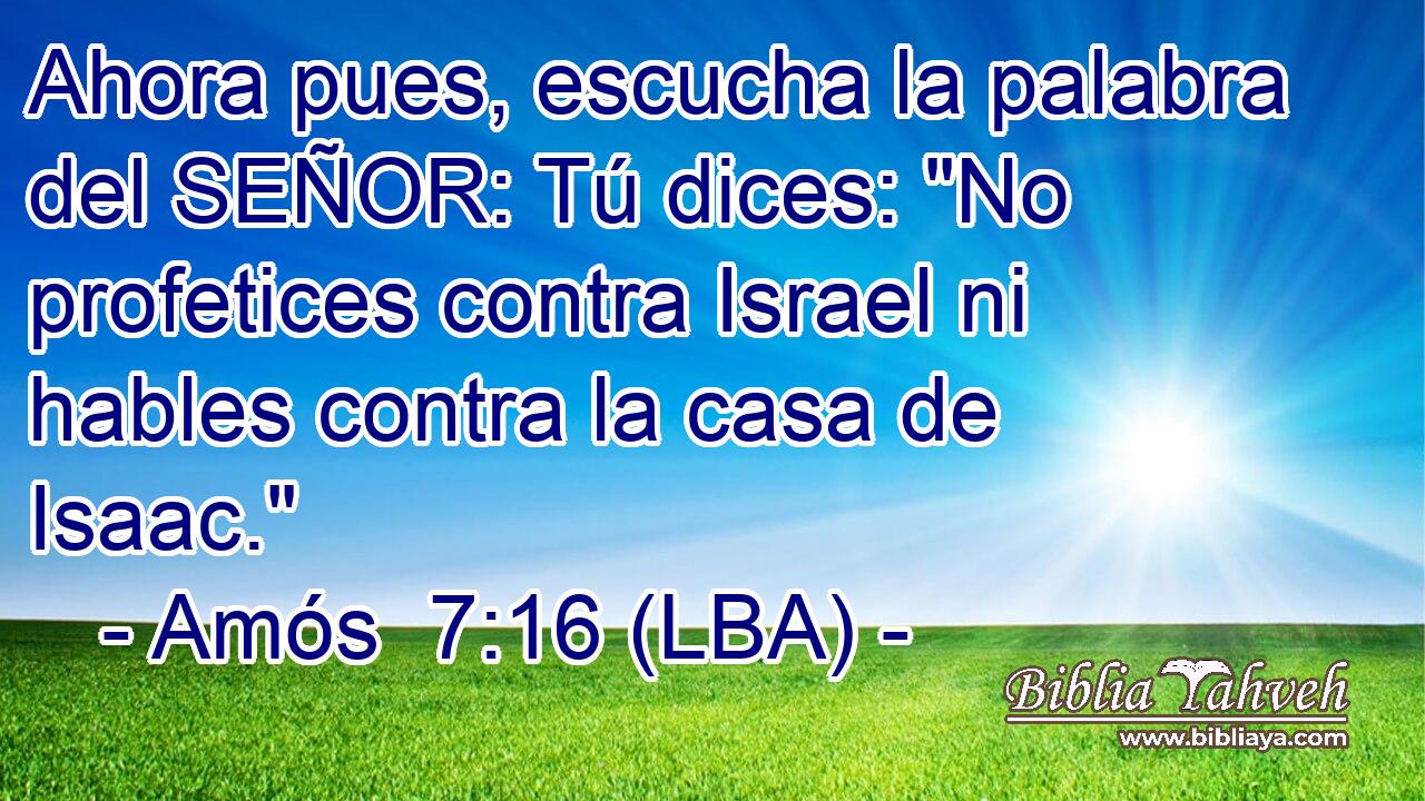 Ahora pues, escucha la palabra del SEÑOR: Tú dices: 