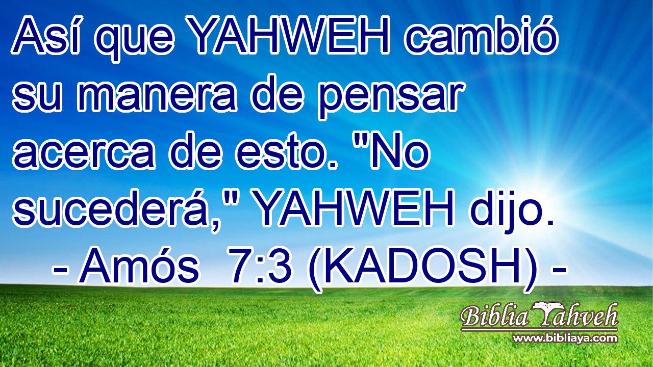  Así que YAHWEH cambió su manera de pensar acerca de esto. 