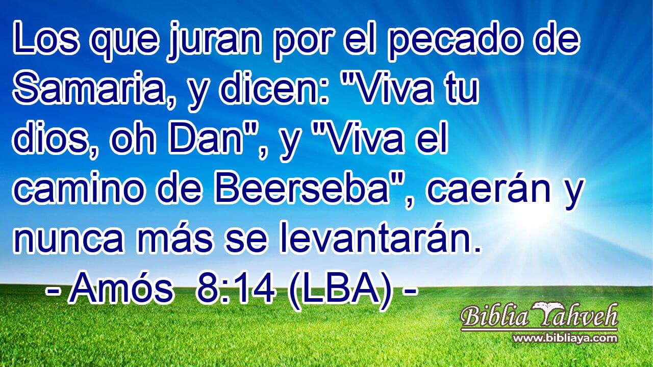Los que juran por el pecado de Samaria, y dicen: 