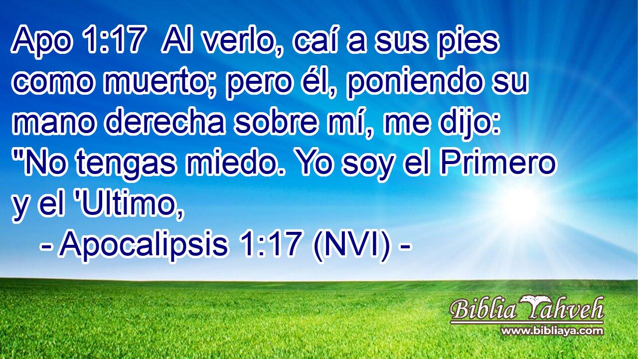 Apo 1:17  Al verlo, caí a sus pies como muerto; pero él, poniendo su mano derecha sobre mí, me dijo: 