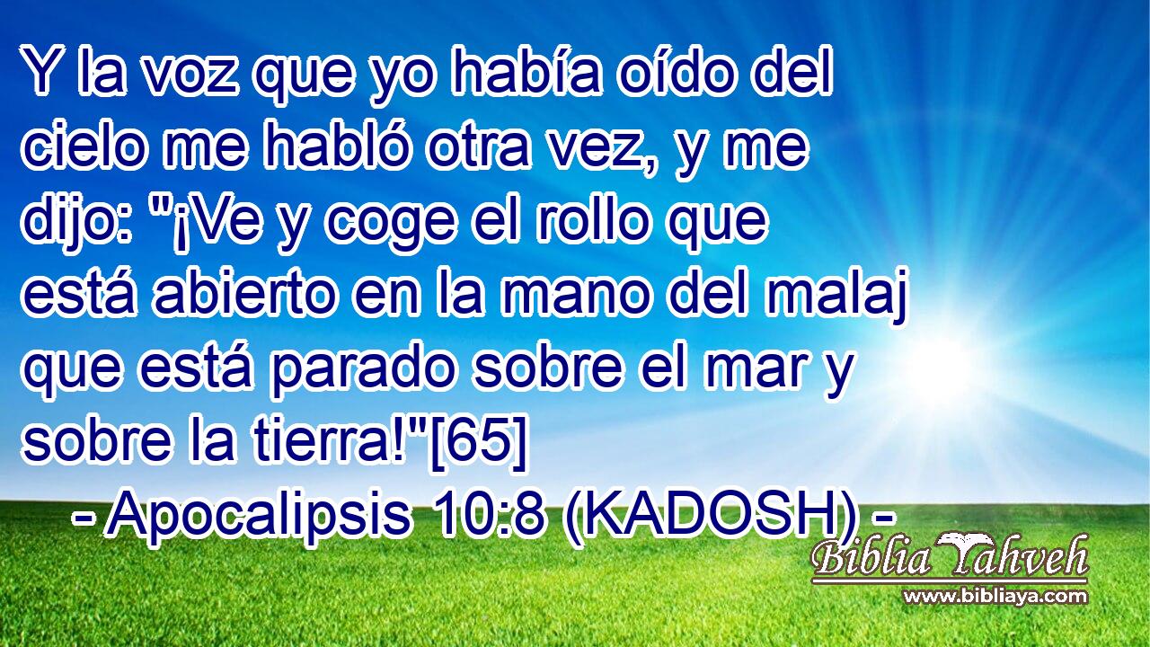  Y la voz que yo había oído del cielo me habló otra vez, y me dijo: 