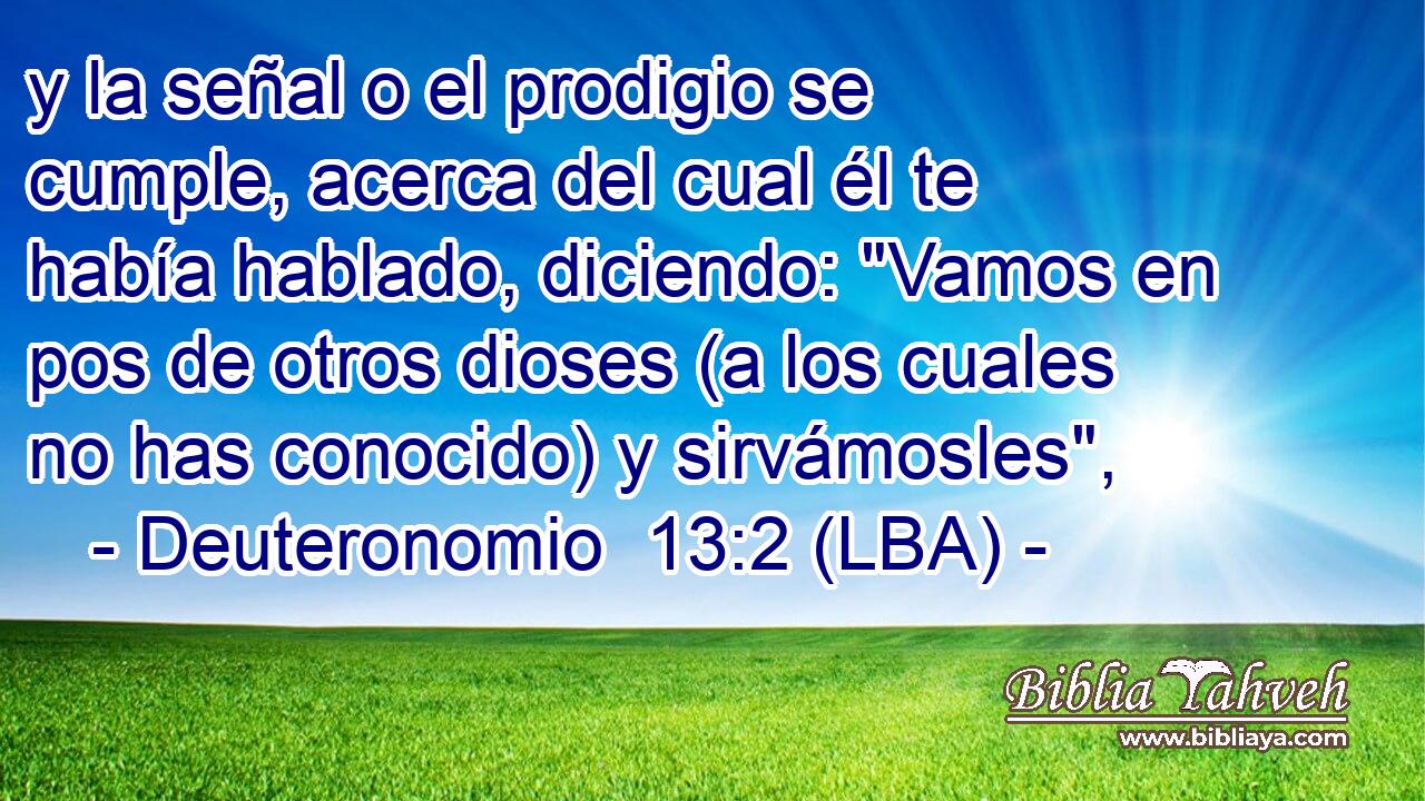 y la señal o el prodigio se cumple, acerca del cual él te había hablado, diciendo: 