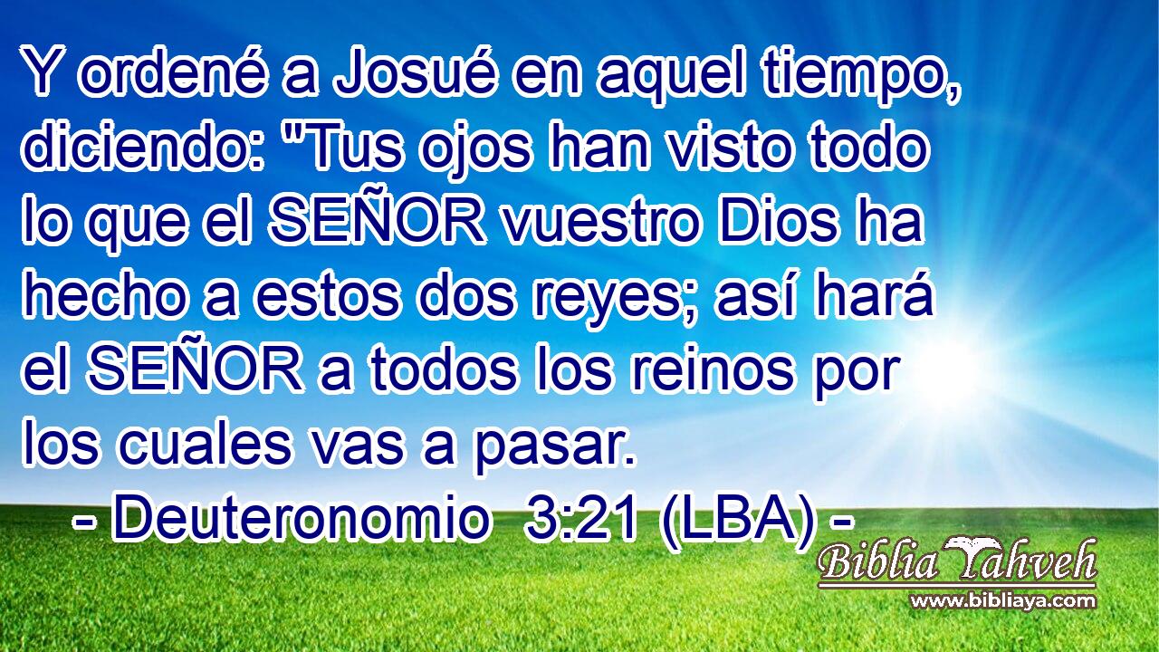 Y ordené a Josué en aquel tiempo, diciendo: 