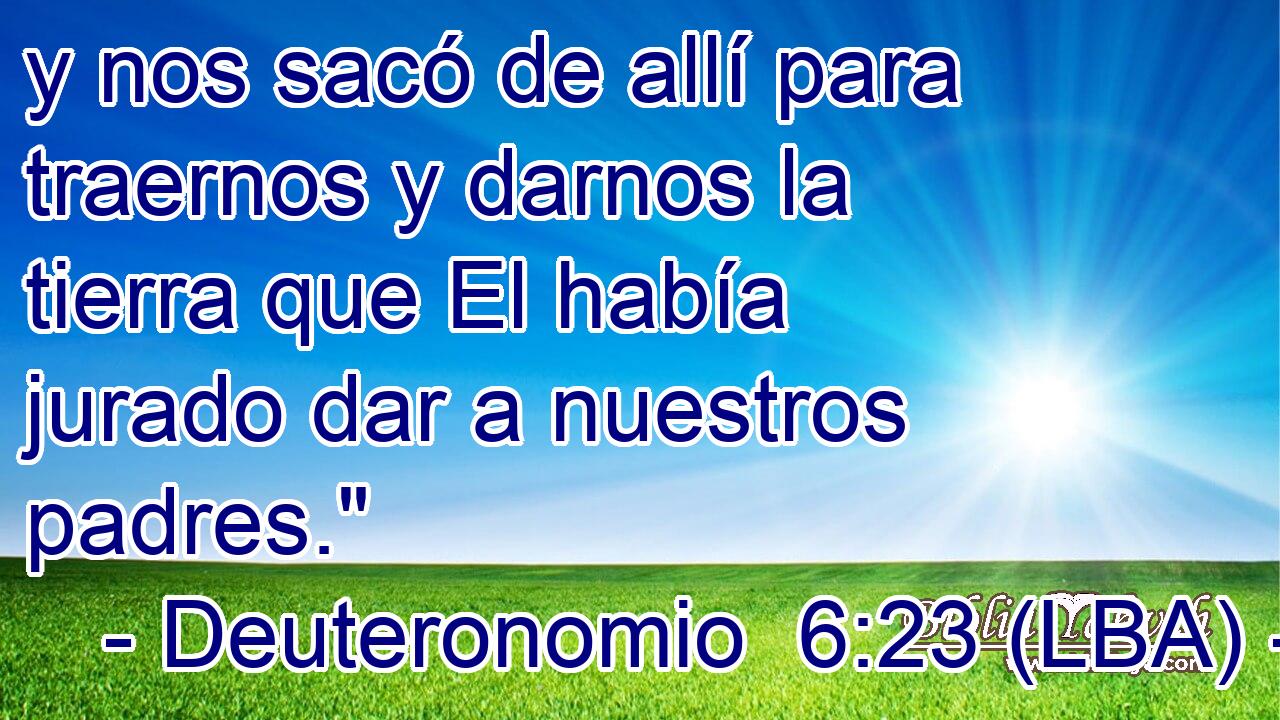 y nos sacó de allí para traernos y darnos la tierra que El había jurado dar a nuestros padres.