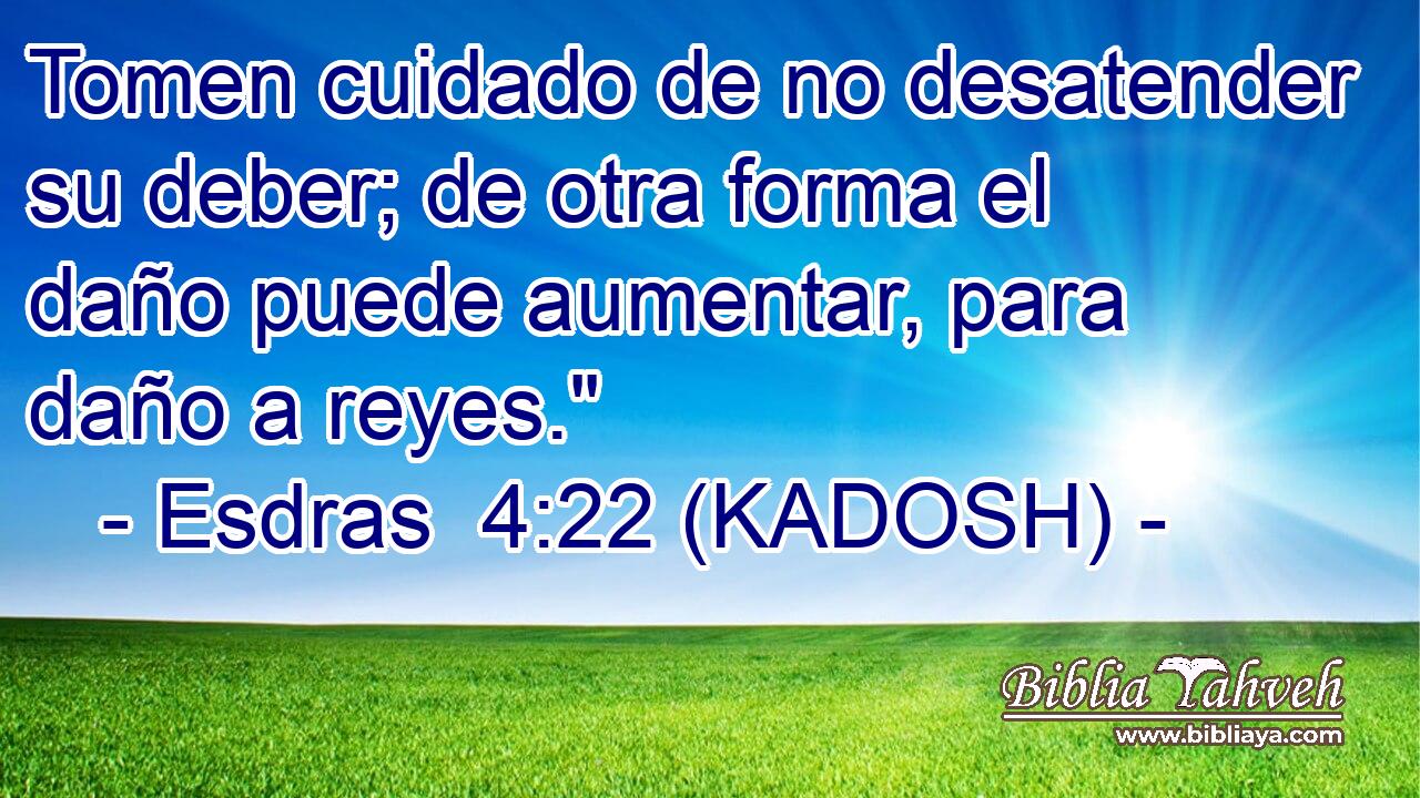  Tomen cuidado de no desatender su deber; de otra forma el daño puede aumentar, para daño a reyes.