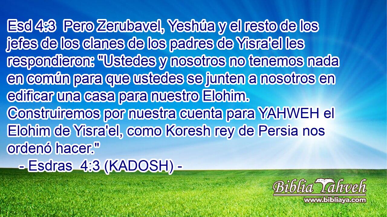  Pero Zerubavel, Yeshúa y el resto de los jefes de los clanes de los padres de Yisra'el les respondieron: 