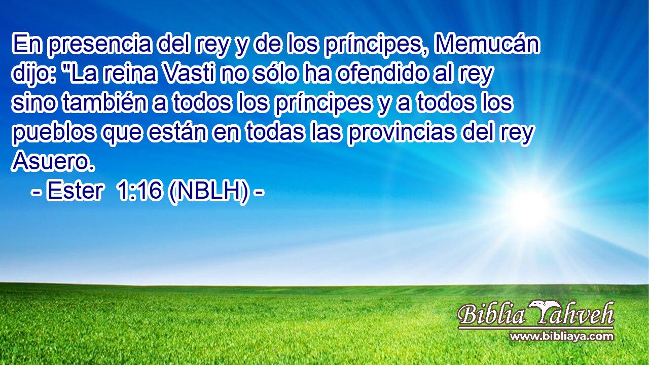  En presencia del rey y de los príncipes, Memucán dijo: 