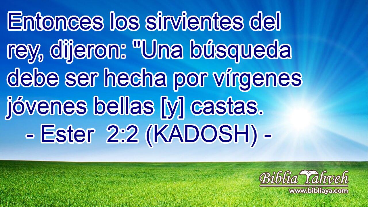  Entonces los sirvientes del rey, dijeron: 