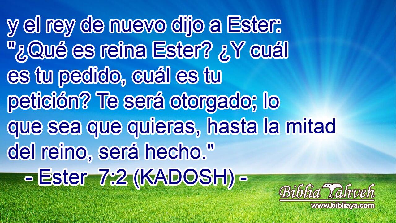  y el rey de nuevo dijo a Ester: 