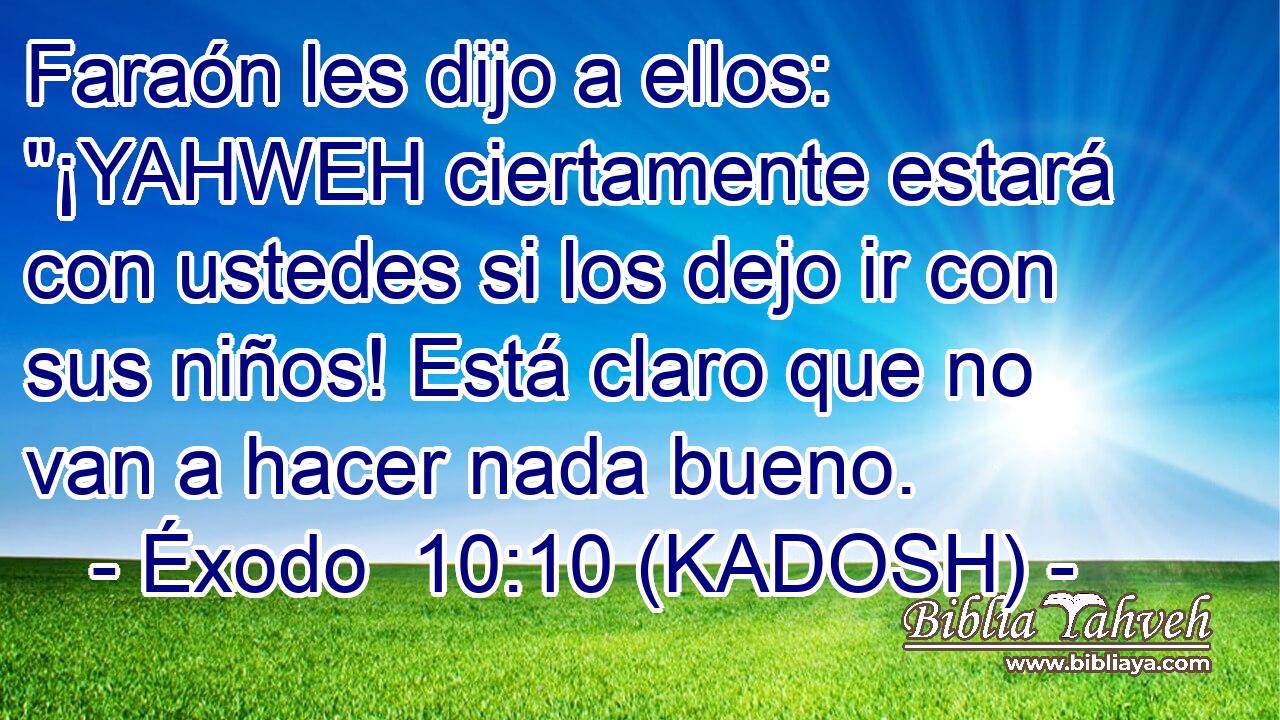  Faraón les dijo a ellos: 