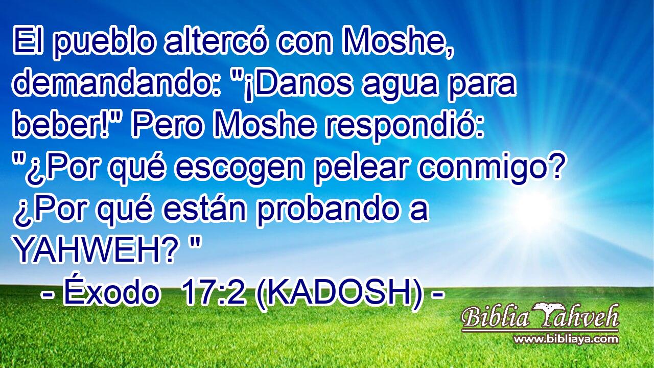  El pueblo altercó con Moshe, demandando: 