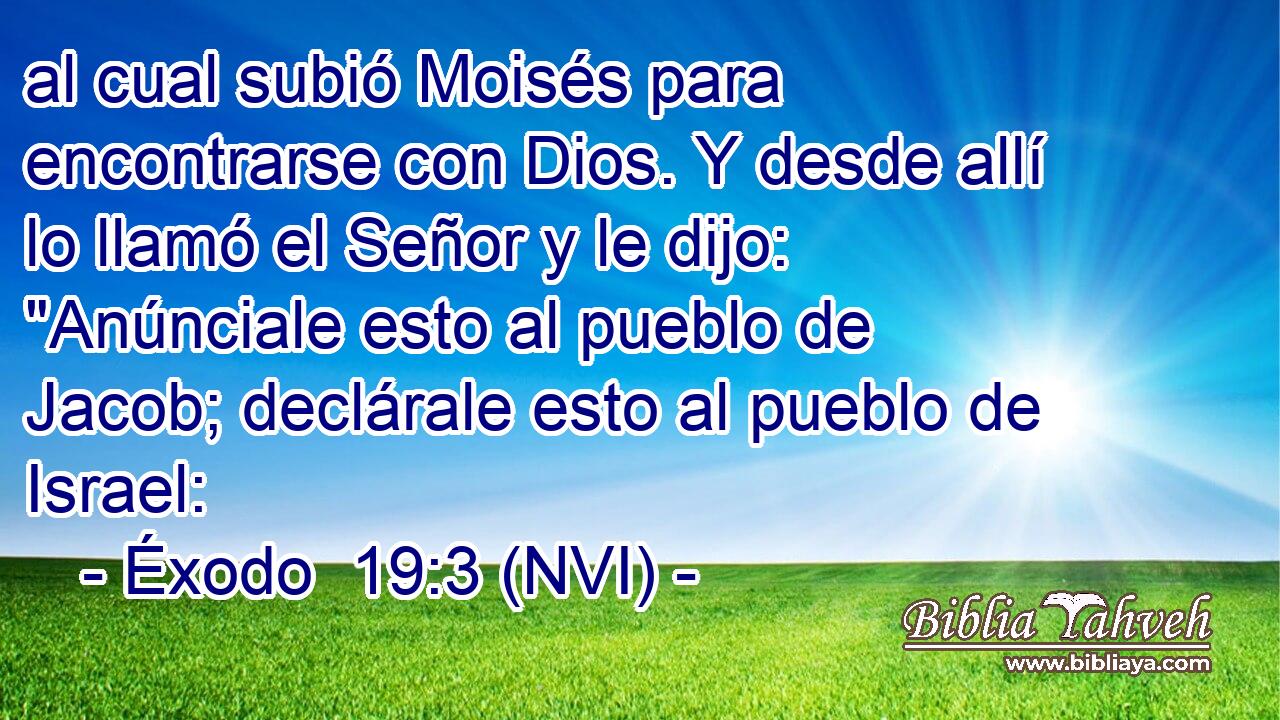  al cual subió Moisés para encontrarse con Dios. Y desde allí lo llamó el Señor y le dijo: 